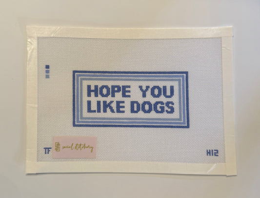 Hope You Like Dogs Needlepoint Canvas